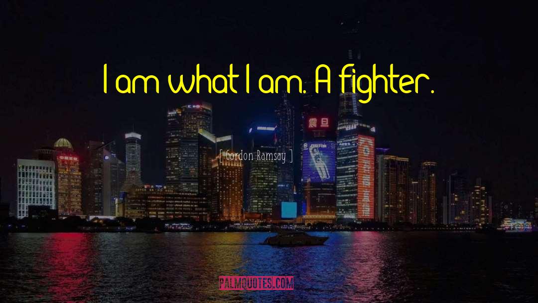I Am What I Am quotes by Gordon Ramsay