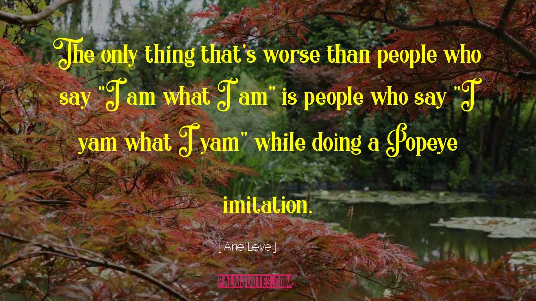 I Am What I Am quotes by Ariel Leve