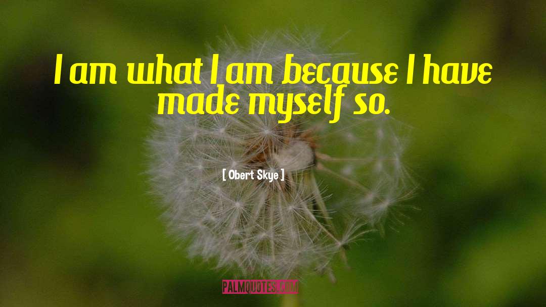 I Am What I Am quotes by Obert Skye