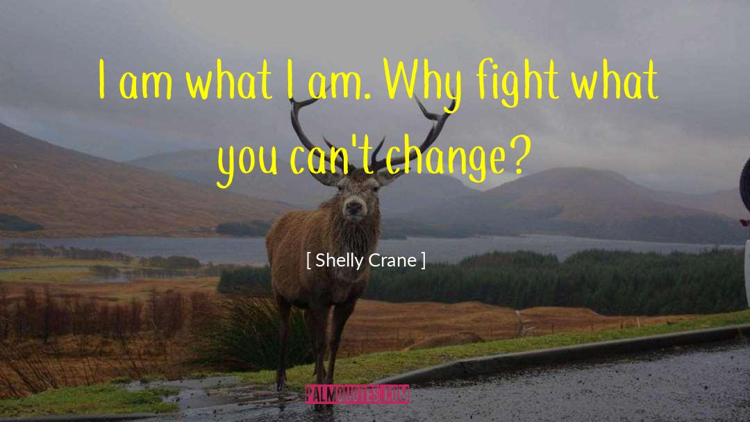 I Am What I Am quotes by Shelly Crane