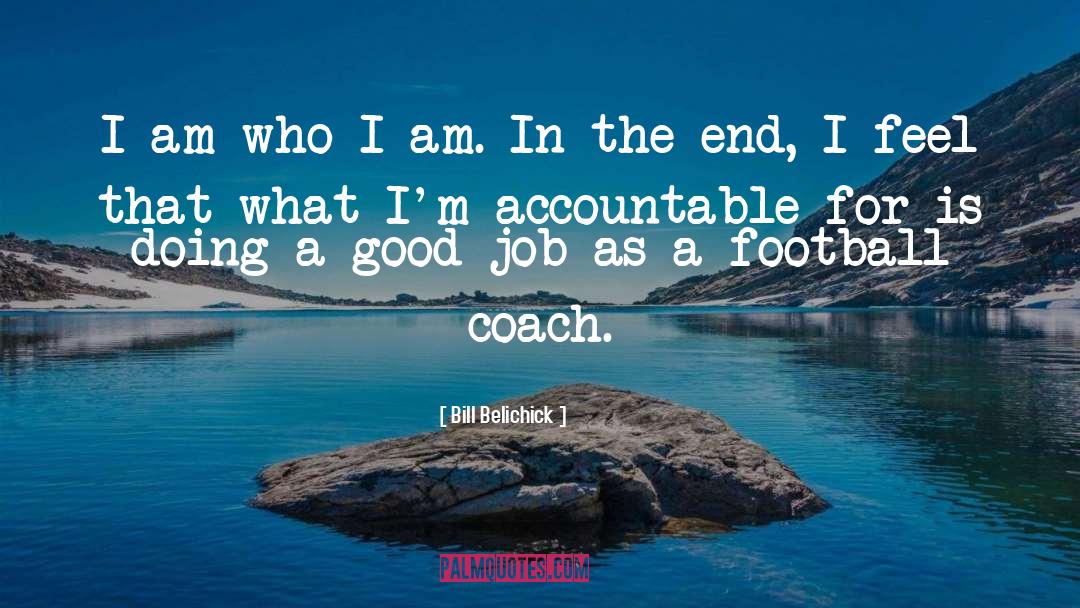 I Am Who I Am quotes by Bill Belichick