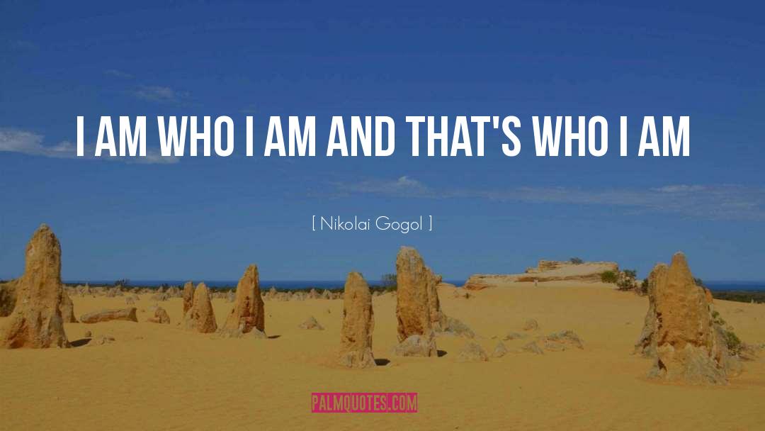 I Am Who I Am quotes by Nikolai Gogol