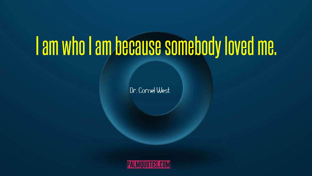 I Am Who I Am quotes by Dr. Cornel West
