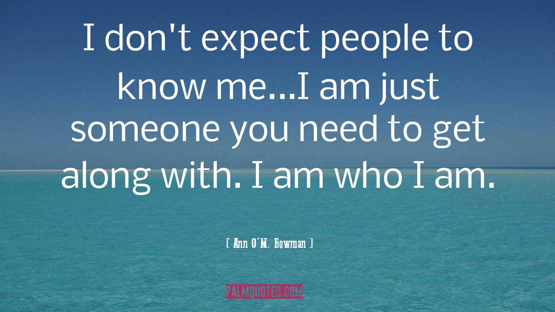 I Am Who I Am quotes by Ann O'M. Bowman