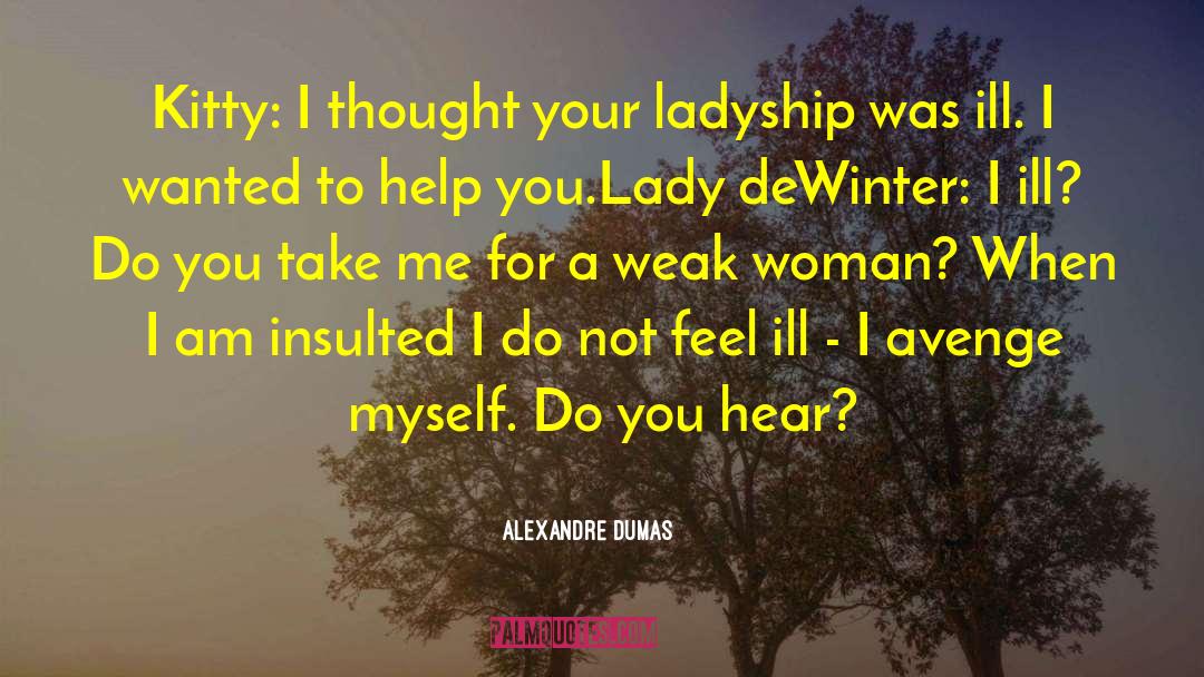 I Am Woman Hear Me Roar quotes by Alexandre Dumas