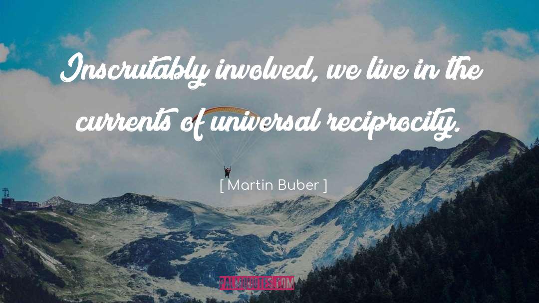 I Am Worthy Of Reciprocity quotes by Martin Buber