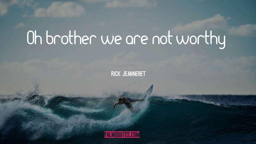 I Am Worthy Of Reciprocity quotes by Rick Jeanneret