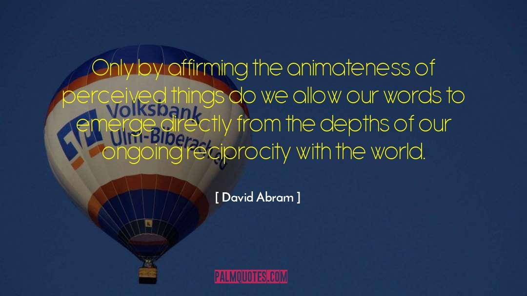 I Am Worthy Of Reciprocity quotes by David Abram