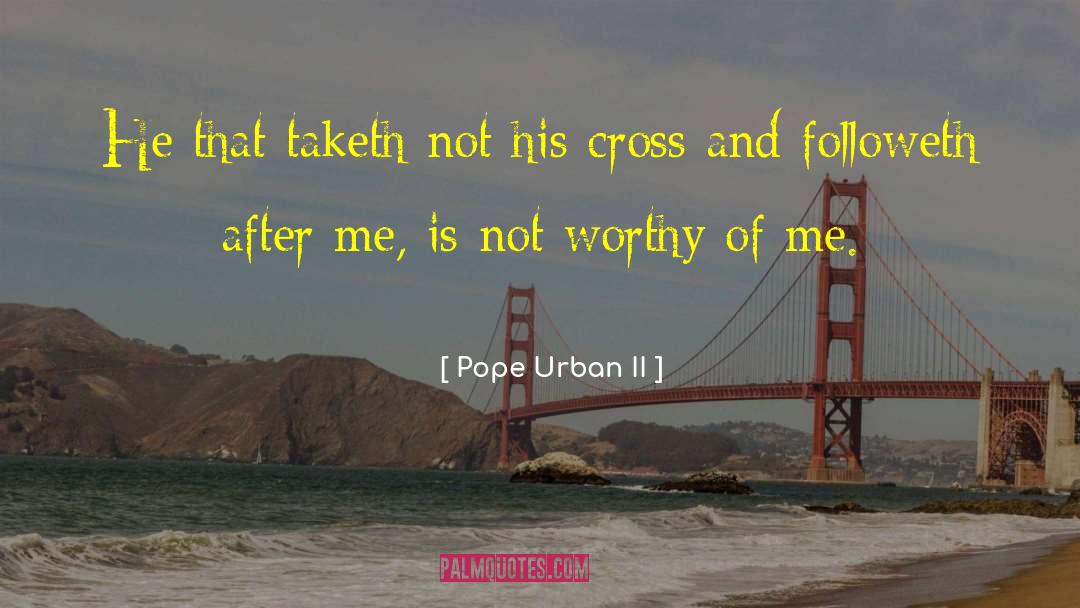 I Am Worthy Of Reciprocity quotes by Pope Urban II