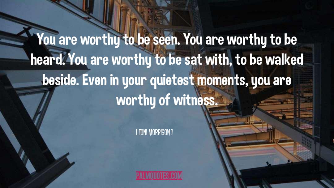 I Am Worthy Of Reciprocity quotes by Toni Morrison
