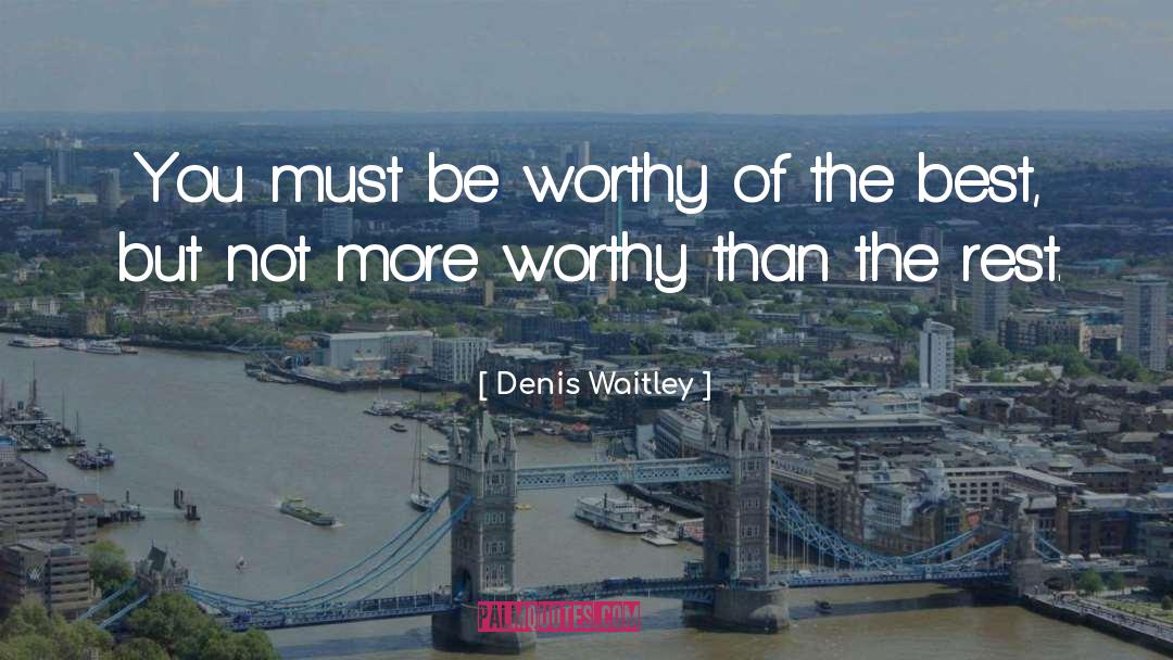 I Am Worthy Of Reciprocity quotes by Denis Waitley