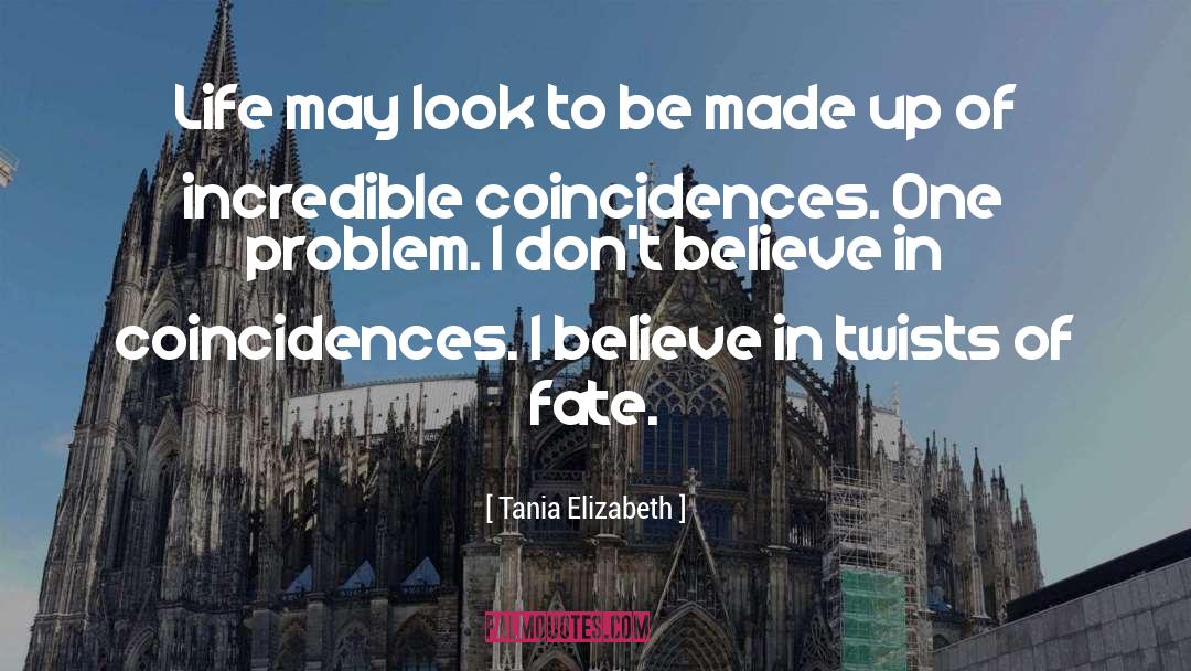 I Believe In Coincidences quotes by Tania Elizabeth