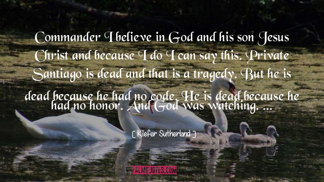 I Believe In God quotes by Kiefer Sutherland