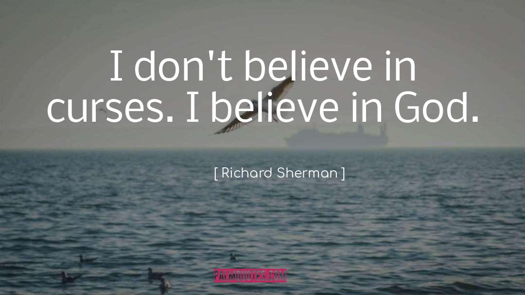 I Believe In God quotes by Richard Sherman