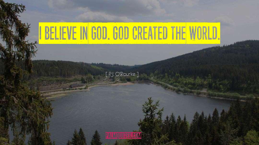 I Believe In God quotes by P. J. O'Rourke