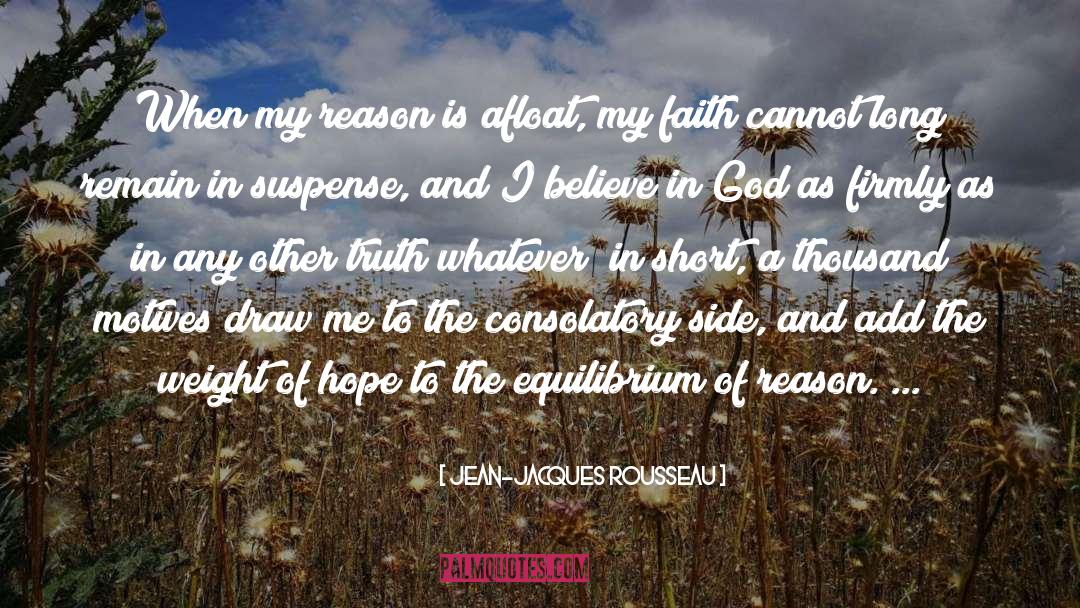 I Believe In God quotes by Jean-Jacques Rousseau
