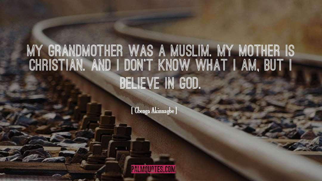 I Believe In God quotes by Gbenga Akinnagbe