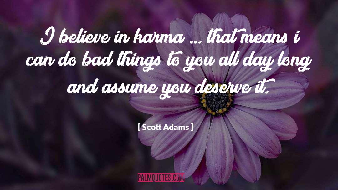 I Believe In Karma quotes by Scott Adams