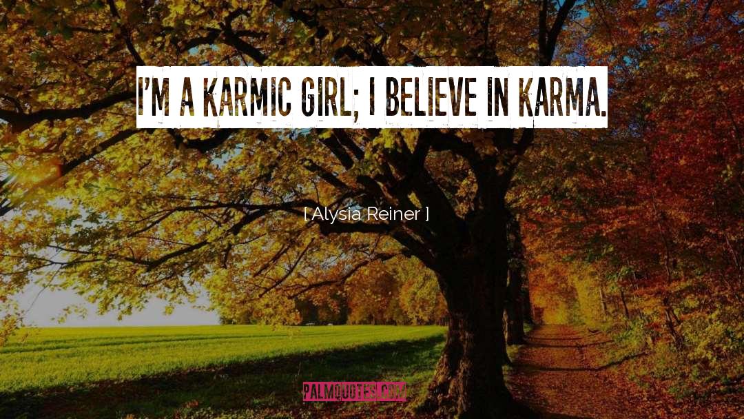 I Believe In Karma quotes by Alysia Reiner