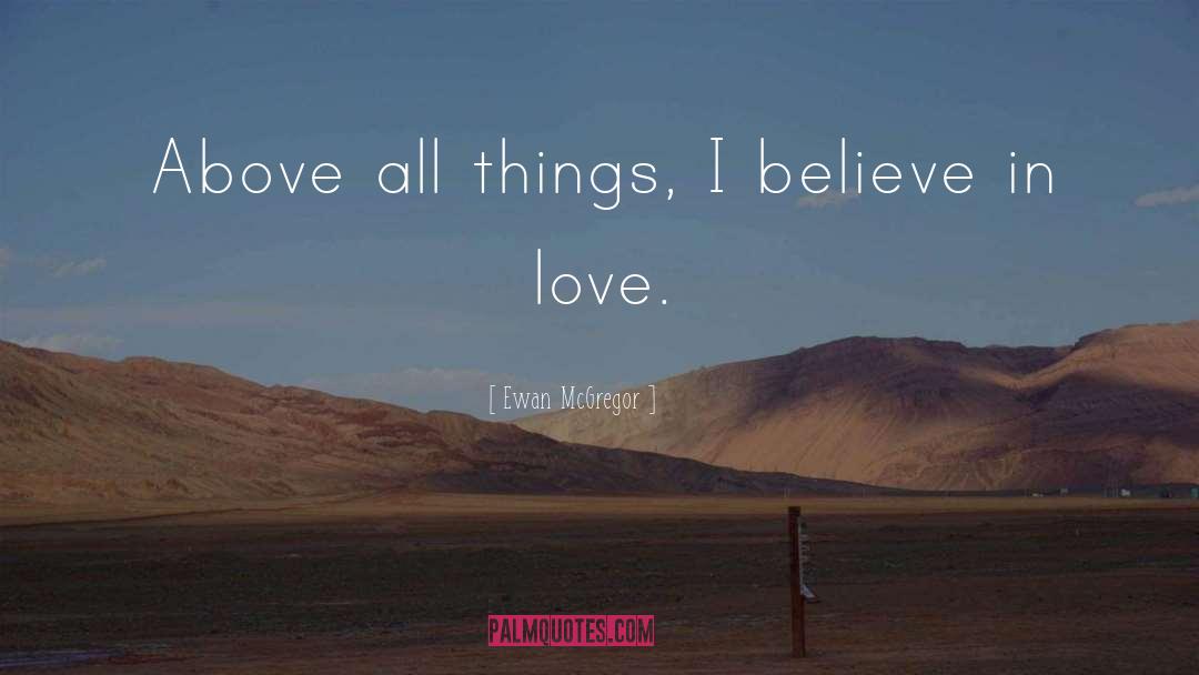 I Believe In Love quotes by Ewan McGregor