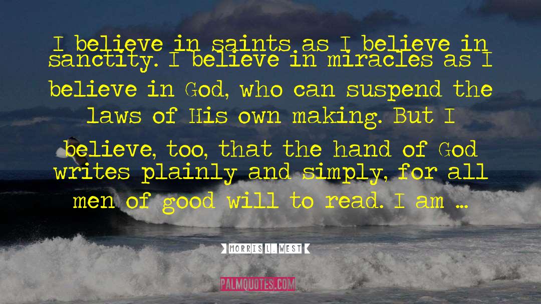 I Believe In Miracles quotes by Morris L. West