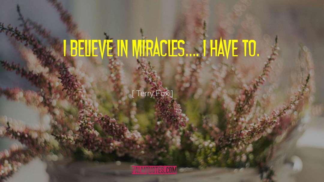 I Believe In Miracles quotes by Terry Fox