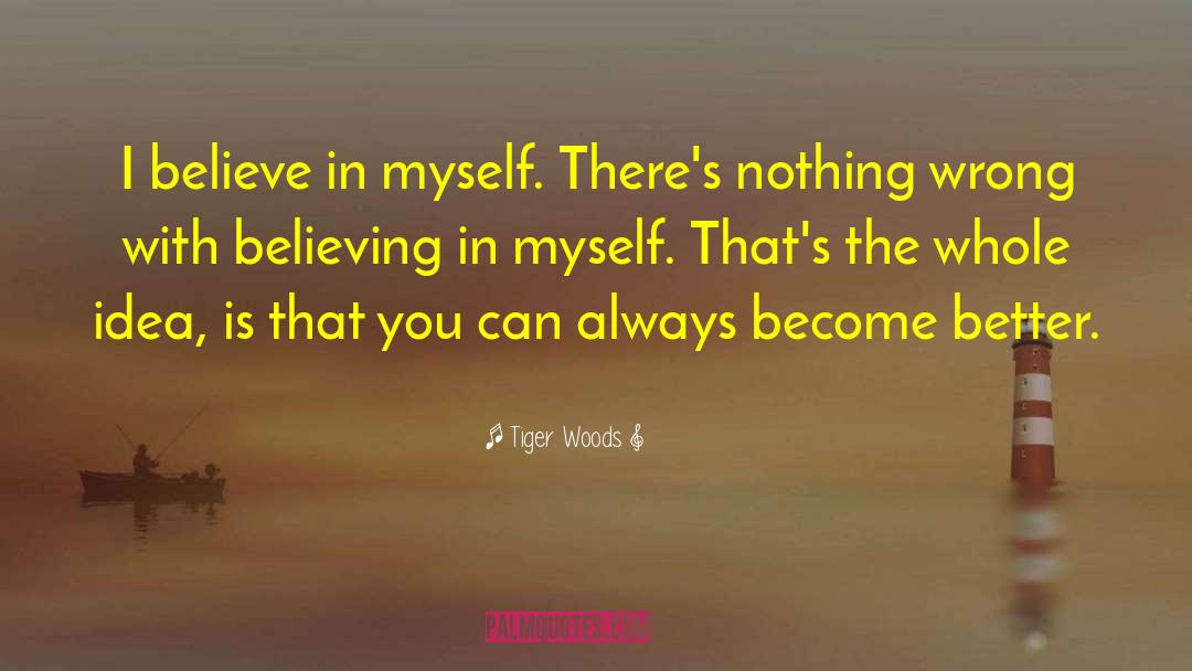 I Believe In Myself quotes by Tiger Woods