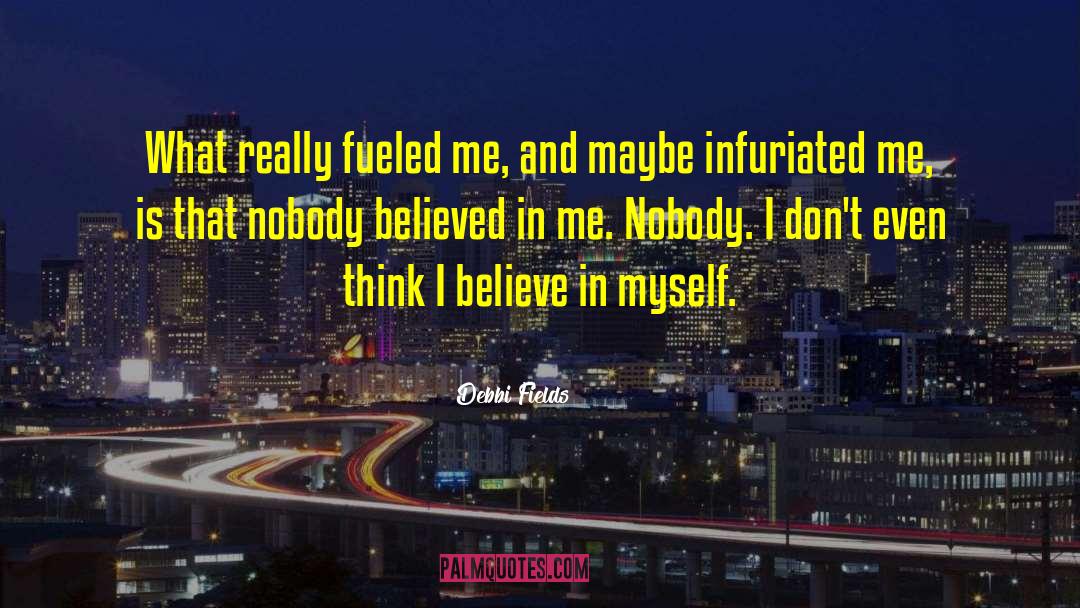 I Believe In Myself quotes by Debbi Fields