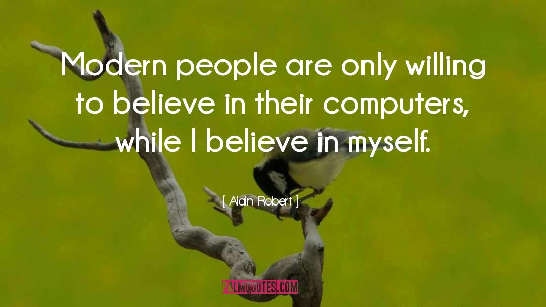 I Believe In Myself quotes by Alain Robert