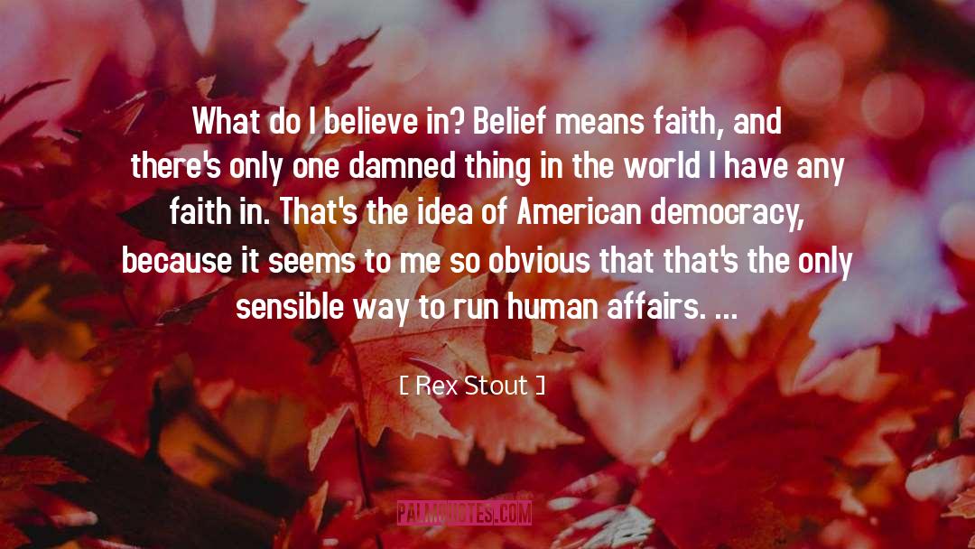 I Believe In quotes by Rex Stout