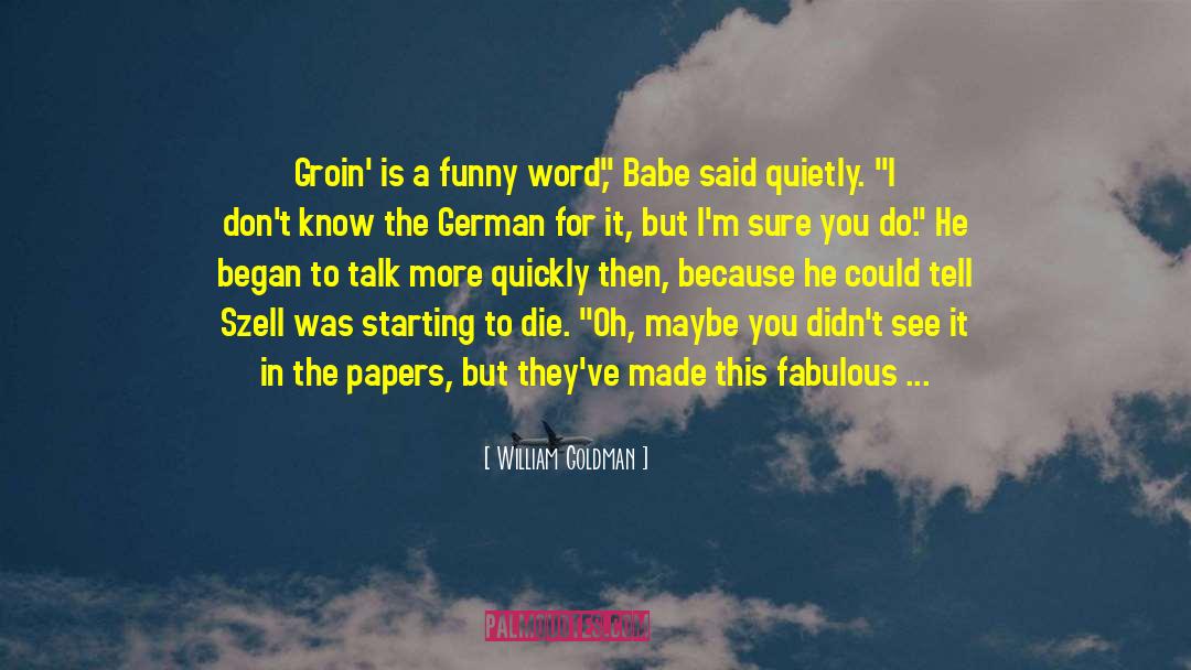 I Believe In You God quotes by William Goldman