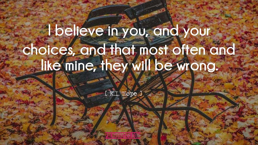 I Believe In You quotes by K.I. Hope