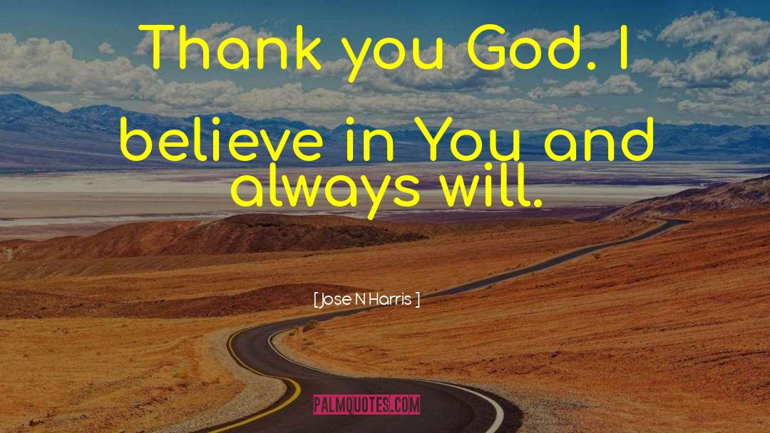 I Believe In You quotes by Jose N Harris