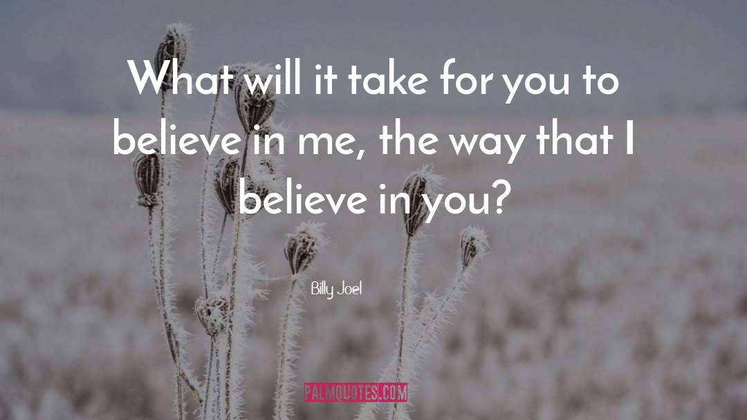 I Believe In You quotes by Billy Joel
