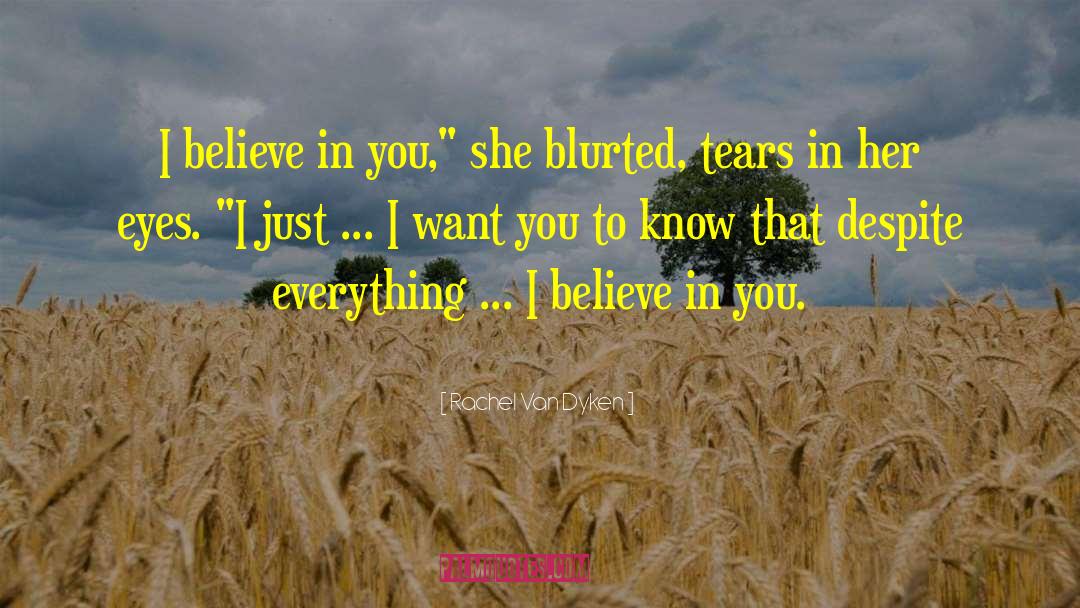 I Believe In You quotes by Rachel Van Dyken