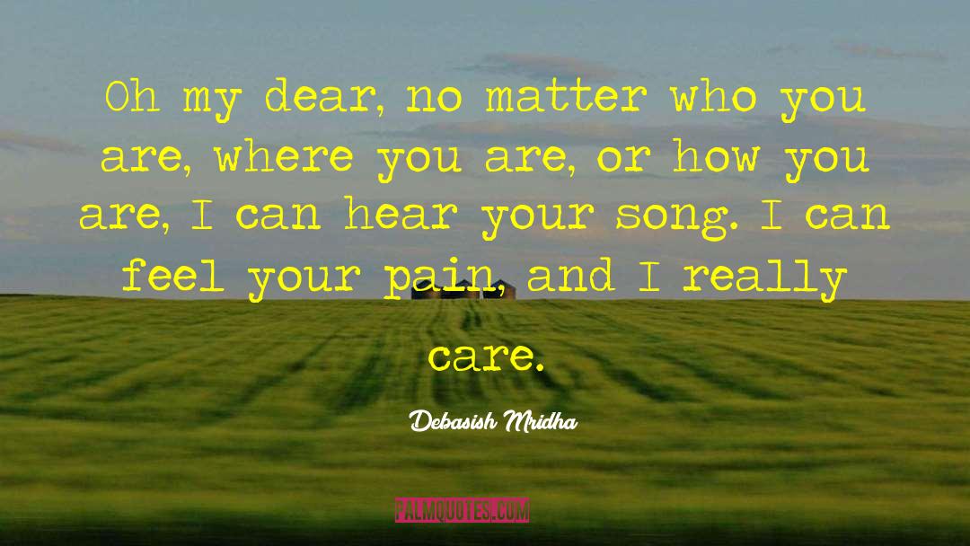 I Can Feel Your Pain quotes by Debasish Mridha