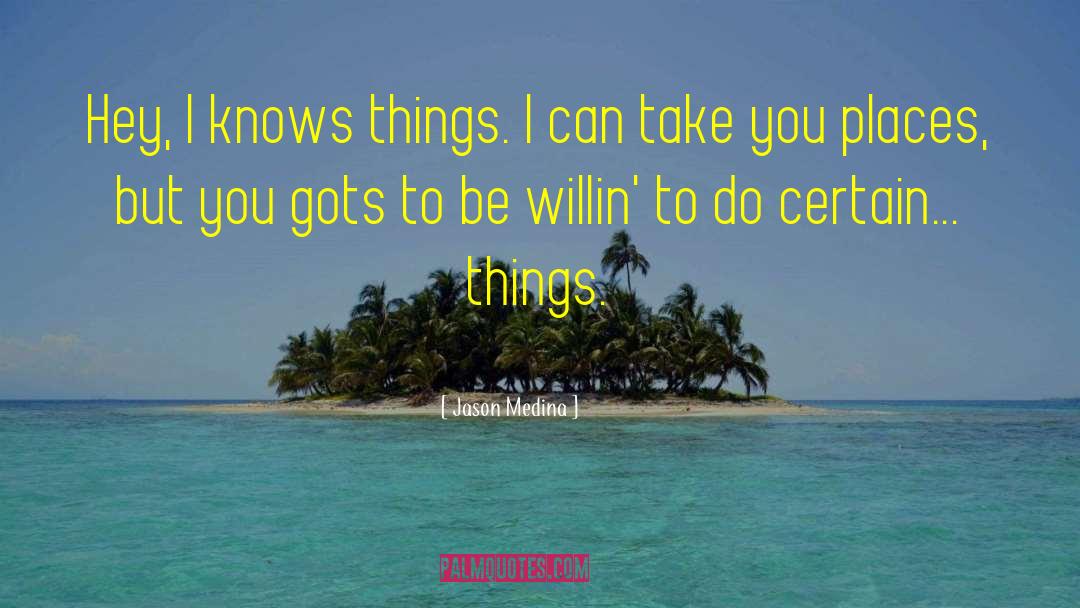 I Can Take You Places quotes by Jason Medina