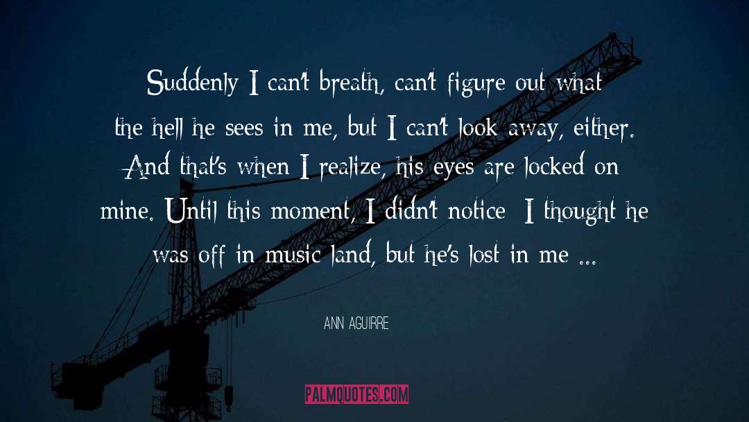 I Cant Breath quotes by Ann Aguirre