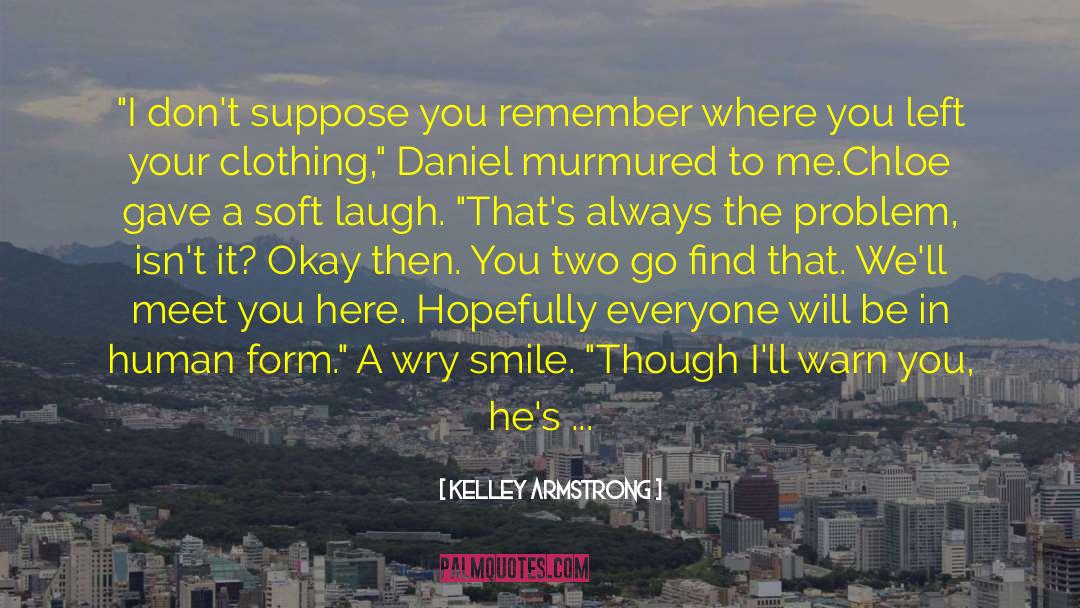 I Cant Smile Anymore quotes by Kelley Armstrong
