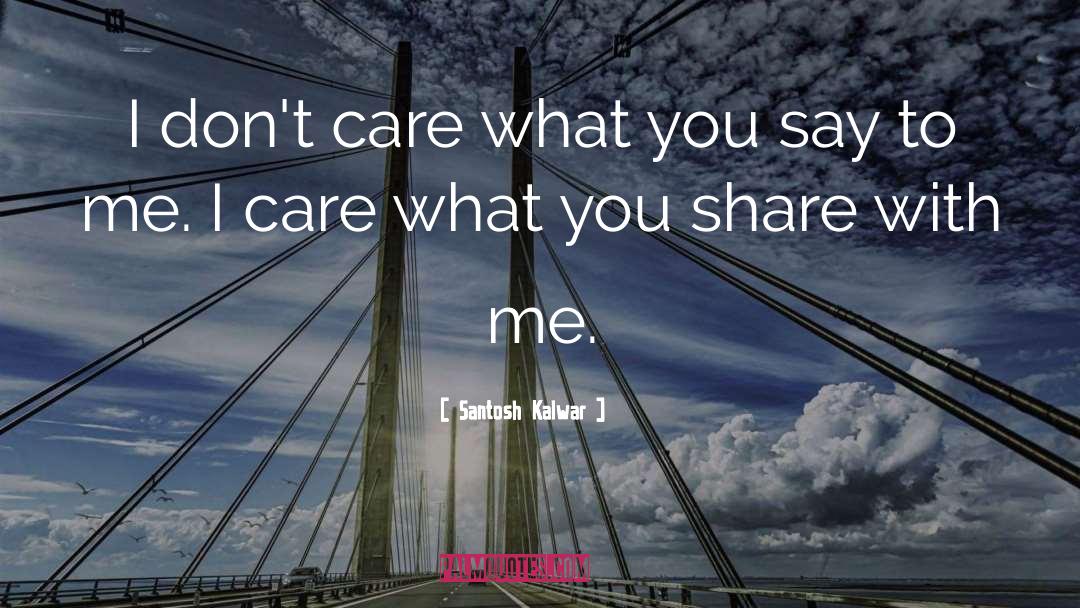 I Care quotes by Santosh Kalwar