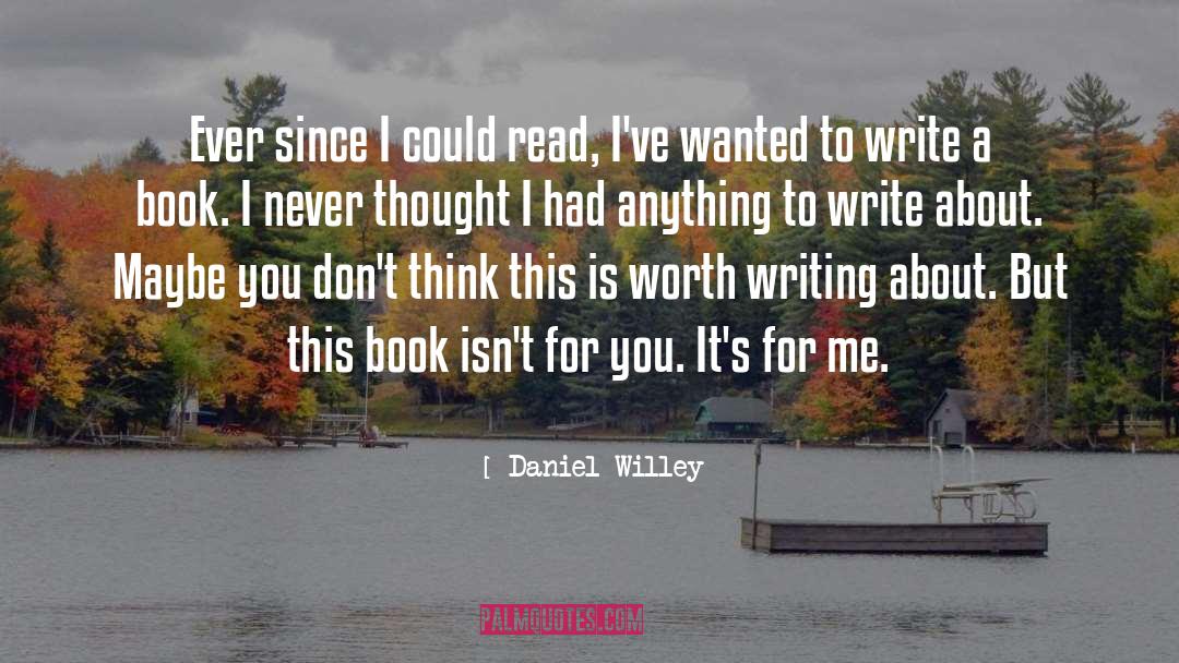 I Could Write A Book About You quotes by Daniel Willey