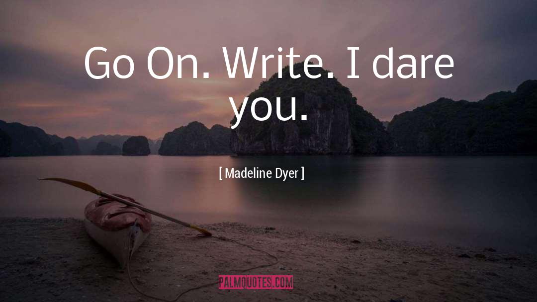 I Dare You quotes by Madeline Dyer