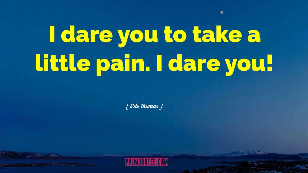 I Dare You quotes by Eric Thomas