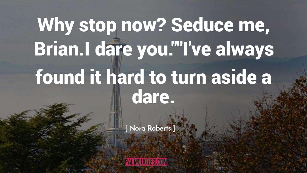 I Dare You quotes by Nora Roberts