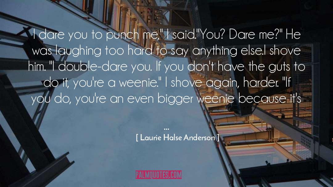 I Dare You quotes by Laurie Halse Anderson