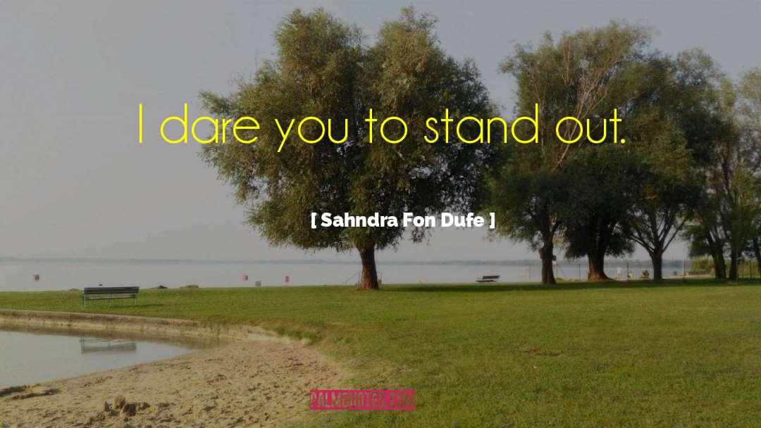I Dare You quotes by Sahndra Fon Dufe