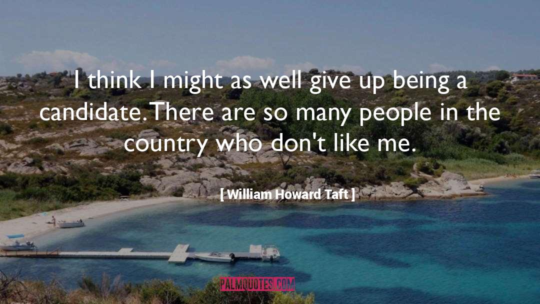 I Don 27t Believe You quotes by William Howard Taft