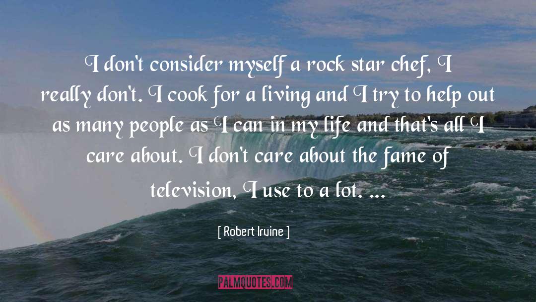 I Don 27t Care quotes by Robert Irvine