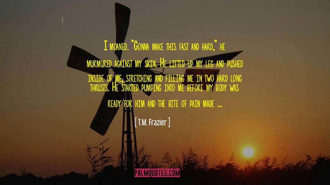 I Don T Know It All quotes by T.M. Frazier