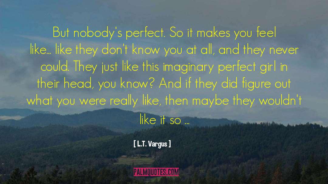 I Don T Know It All quotes by L.T. Vargus